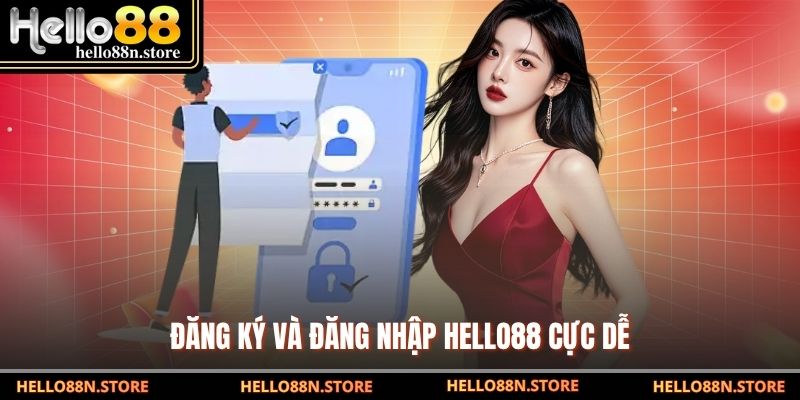 Đăng ký và đăng nhập HELLO88 cực dễ