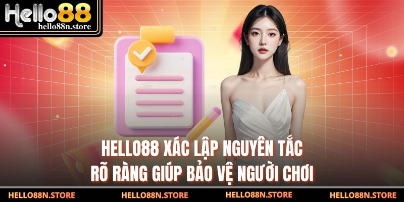 Hello88 xác lập nguyên tắc rõ ràng giúp bảo vệ người chơi